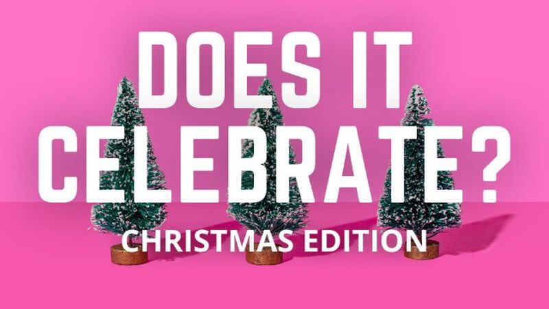 Does It Celebrate: Christmas Edition